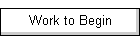 Work to Begin